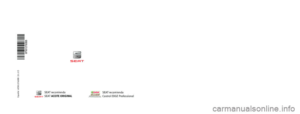 Seat Arona 2017 Manual de instrucciones (in Spanish) MANUAL DE
INSTRUCCIONES
Arona
6F9012760BB
Arona
Español (11.17)
Español 6F9012760BB (11.17)
SEAT recomienda
SEAT ACEITE ORIGINAL
SEAT recomienda
Castrol EDGE Professional Seat Arona 2017 Manual de instrucciones (in Spanish) MANUAL DE
INSTRUCCIONES
Arona
6F9012760BB
Arona
Español (11.17)
Español 6F9012760BB (11.17)
SEAT recomienda
SEAT ACEITE ORIGINAL
SEAT recomienda
Castrol EDGE Professional