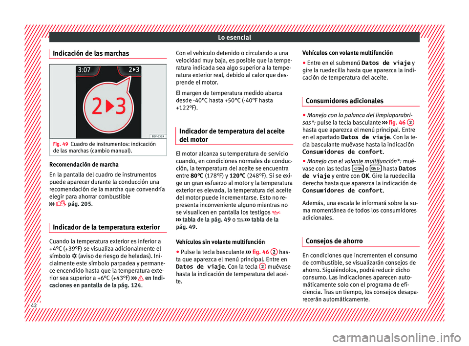 Seat Arona 2017 Manual de instrucciones (in Spanish) Lo esencial
Indicación de las marchas Fig. 49
Cuadro de instrumentos: indicación
de l a
s
marchas (cambio manual). Recomendación de marcha
En l
a p
ant
alla del cuadro de instrumentos
puede apare Seat Arona 2017 Manual de instrucciones (in Spanish) Lo esencial
Indicación de las marchas Fig. 49
Cuadro de instrumentos: indicación
de l a
s
marchas (cambio manual). Recomendación de marcha
En l
a p
ant
alla del cuadro de instrumentos
puede apare
