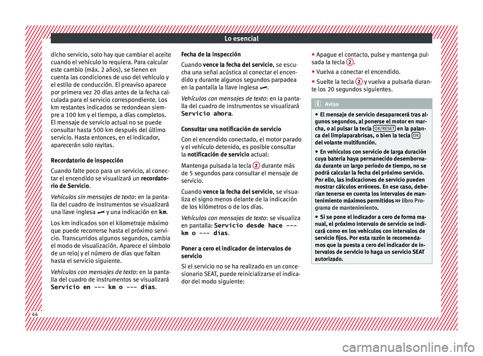 Seat Arona 2017 Manual de instrucciones (in Spanish) Lo esencial
dicho servicio, solo hay que cambiar el aceite
c uando el
vehículo lo requiera. Para calcular
este cambio (máx. 2 años), se tienen en
cuenta las condiciones de uso del vehículo y
el Seat Arona 2017 Manual de instrucciones (in Spanish) Lo esencial
dicho servicio, solo hay que cambiar el aceite
c uando el
vehículo lo requiera. Para calcular
este cambio (máx. 2 años), se tienen en
cuenta las condiciones de uso del vehículo y
el