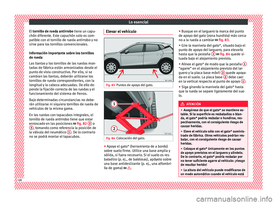 Seat Arona 2017 Manual de instrucciones (in Spanish) Lo esencial
El tornillo de rueda antirrobo tiene un capu-
c hón dif
erente. Este capuchón solo es com-
patible con el tornillo de rueda antirrobo y no
sirve para los tornillos convencionales.
Infor Seat Arona 2017 Manual de instrucciones (in Spanish) Lo esencial
El tornillo de rueda antirrobo tiene un capu-
c hón dif
erente. Este capuchón solo es com-
patible con el tornillo de rueda antirrobo y no
sirve para los tornillos convencionales.
Infor