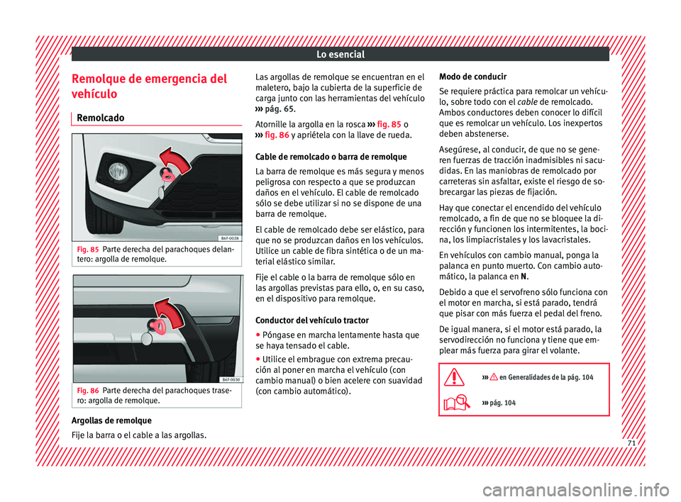 Seat Arona 2017 Manual de instrucciones (in Spanish) Lo esencial
Remolque de emergencia del
v ehíc
u
lo
Remolcado Fig. 85
Parte derecha del parachoques delan-
t er
o: ar
golla de remolque. Fig. 86
Parte derecha del parachoques trase-
r o: ar
g
olla d Seat Arona 2017 Manual de instrucciones (in Spanish) Lo esencial
Remolque de emergencia del
v ehíc
u
lo
Remolcado Fig. 85
Parte derecha del parachoques delan-
t er
o: ar
golla de remolque. Fig. 86
Parte derecha del parachoques trase-
r o: ar
g
olla d