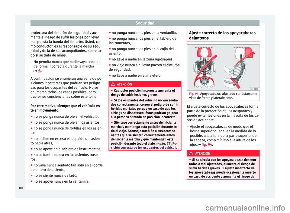 Seat Arona 2017 Manual de instrucciones (in Spanish) Seguridad
protectora del cinturón de seguridad y au-
ment a el
rie
sgo de sufrir lesiones por llevar
mal puesta la banda del cinturón. Usted, co-
mo conductor, es el responsable de su segu-
ridad y Seat Arona 2017 Manual de instrucciones (in Spanish) Seguridad
protectora del cinturón de seguridad y au-
ment a el
rie
sgo de sufrir lesiones por llevar
mal puesta la banda del cinturón. Usted, co-
mo conductor, es el responsable de su segu-
ridad y