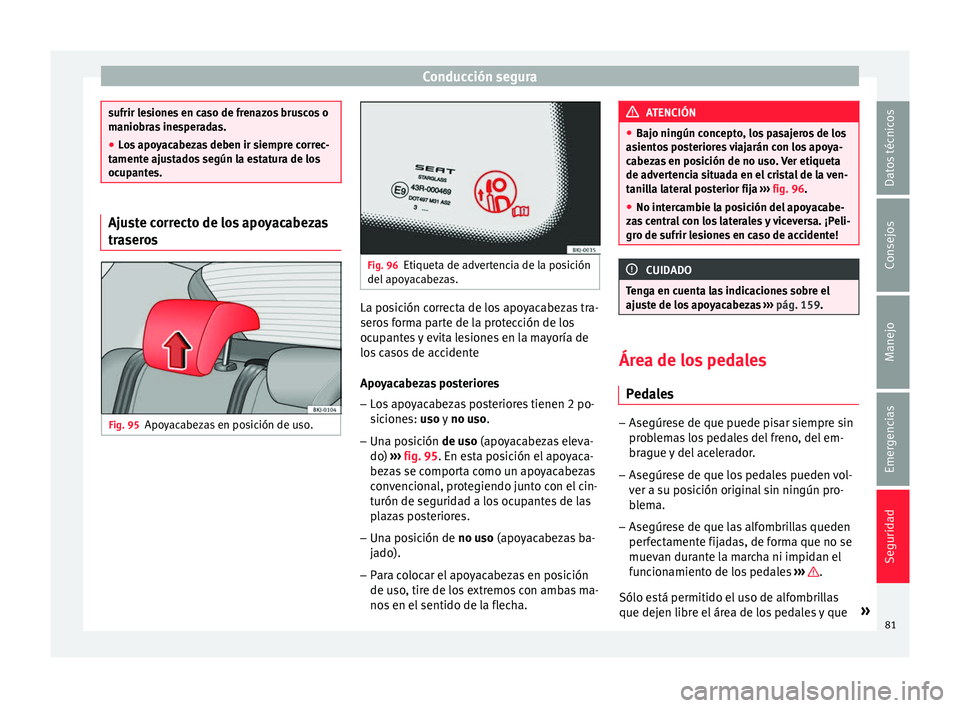 Seat Arona 2017 Manual de instrucciones (in Spanish) Conducción segura
sufrir lesiones en caso de frenazos bruscos o
manio
br
as inesperadas.
● Los apoyacabezas deben ir siempre correc-
tamente aju
stados según la estatura de los
ocupantes. Ajuste Seat Arona 2017 Manual de instrucciones (in Spanish) Conducción segura
sufrir lesiones en caso de frenazos bruscos o
manio
br
as inesperadas.
● Los apoyacabezas deben ir siempre correc-
tamente aju
stados según la estatura de los
ocupantes. Ajuste