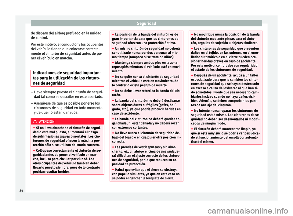Seat Arona 2017 Manual de instrucciones (in Spanish) Seguridad
de disparo del airbag prefijado en la unidad
de c ontr
o
l.
Por este motivo, el conductor y los ocupantes
del vehículo tienen que colocarse correcta-
mente el cinturón de seguridad antes d Seat Arona 2017 Manual de instrucciones (in Spanish) Seguridad
de disparo del airbag prefijado en la unidad
de c ontr
o
l.
Por este motivo, el conductor y los ocupantes
del vehículo tienen que colocarse correcta-
mente el cinturón de seguridad antes d