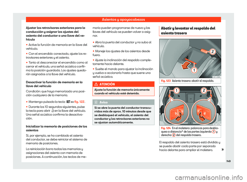 Seat Ateca 2020  Manual de instrucciones (in Spanish) Asientos y apoyacabezas
Ajustar los retrovisores exteriores para la
conducción y asignar l os ajust
es del
asiento del conductor a una llave del ve-
hículo
