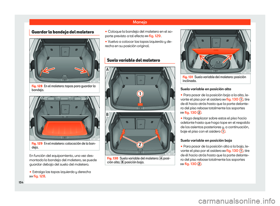 Seat Ateca 2020  Manual de instrucciones (in Spanish) Manejo
Guardar la bandeja del maletero Fig. 128
En el maletero: tapas para guardar la
bande ja. Fig. 129
En el maletero: colocaci