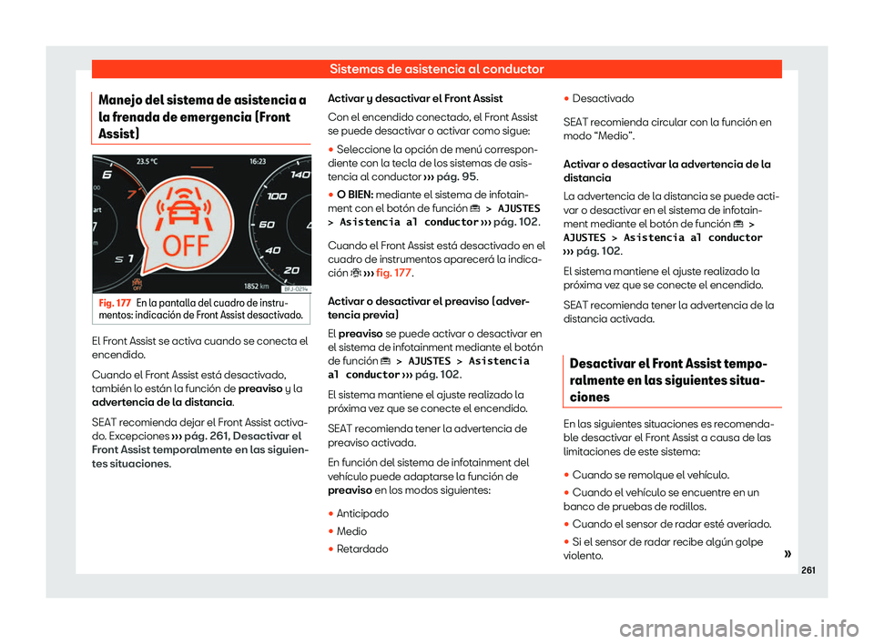 Seat Ateca 2020  Manual de instrucciones (in Spanish) Sistemas de asistencia al conductor
Manejo del sistema de asistencia a
l a fr
enada de emergencia (Front
Assist) Fig. 177
En la pantalla del cuadro de instru-
ment os: indicaci