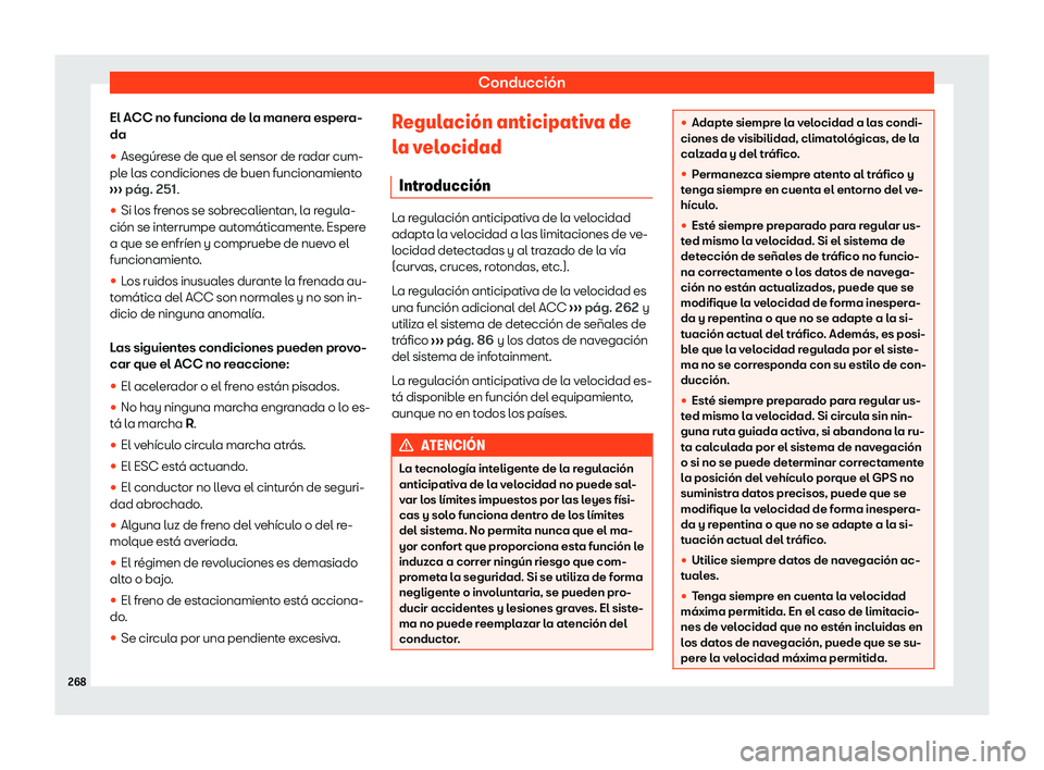 Seat Ateca 2020  Manual de instrucciones (in Spanish) Conducción
El ACC no funciona de la manera espera-
da
