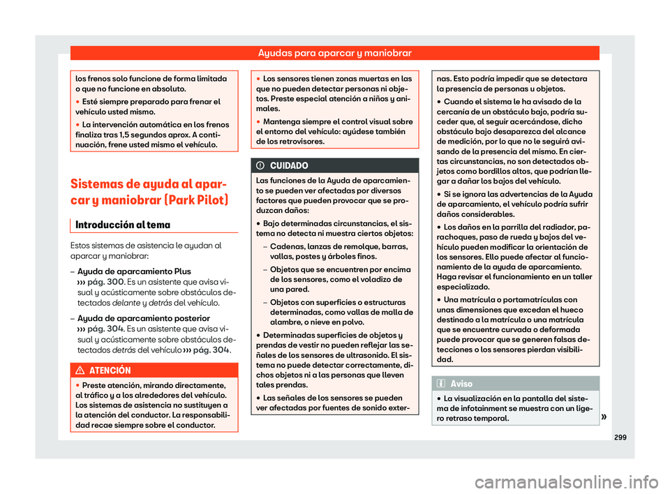 Seat Ateca 2020  Manual de instrucciones (in Spanish) Ayudas para aparcar y maniobrar
los frenos solo funcione de forma limitada
o que no funcione en absolut
o
.
