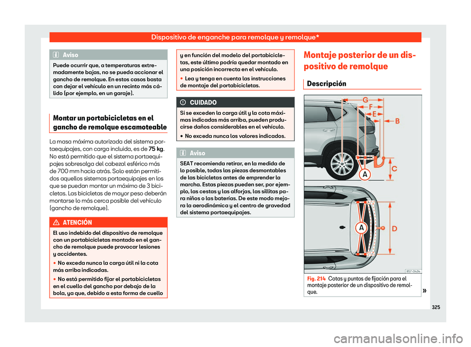 Seat Ateca 2020  Manual de instrucciones (in Spanish) Dispositivo de enganche para remolque y remolque*
Aviso
Puede ocurrir que, a temperaturas extre- madamente bajas, no se pueda accionar elgancho de remolque. En estos casos bastacon dejar el vehículo 