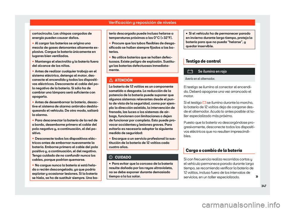 Seat Ateca 2020  Manual de instrucciones (in Spanish) Verificación y reposición de niveles
cortocircuito. Las chispas cargadas de
ener
gía pueden causar daños.

