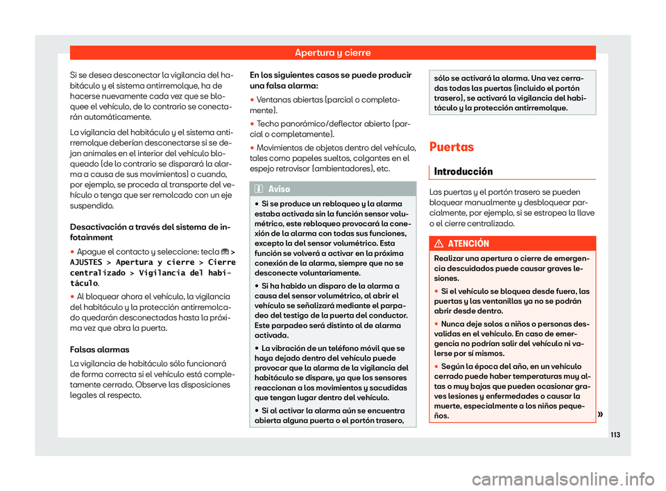 Seat Ateca 2019  Manual de instrucciones (in Spanish) Apertura y cierre
Si se desea desconectar la vigilancia del ha-
bit 