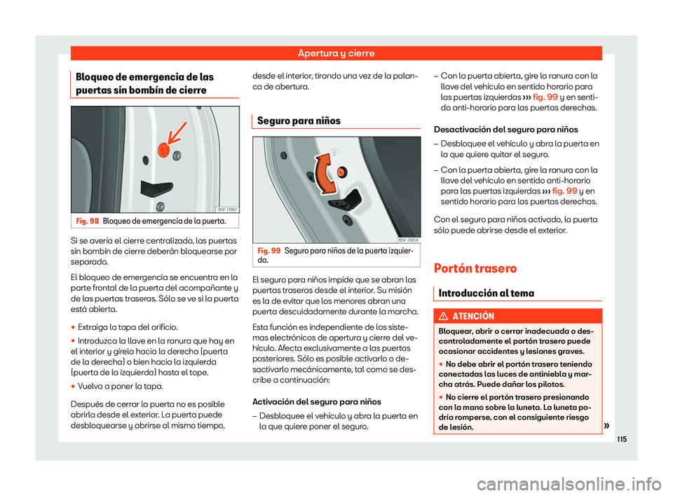 Seat Ateca 2019  Manual de instrucciones (in Spanish) Apertura y cierre
Bloqueo de emergencia de las
puer t
as sin bomb