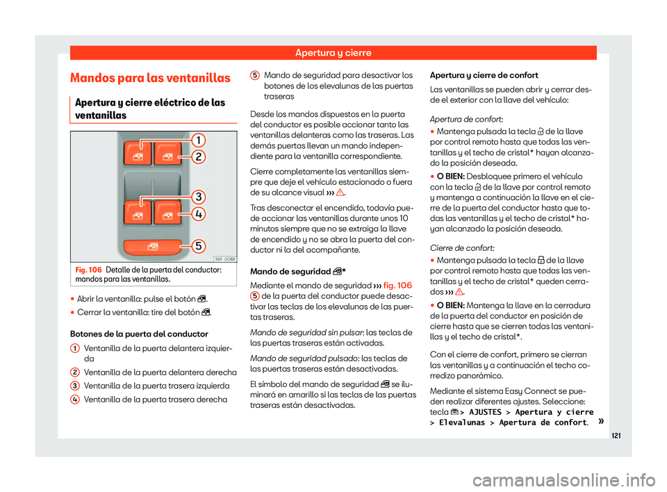 Seat Ateca 2019  Manual de instrucciones (in Spanish) Apertura y cierre
Mandos para las ventanillas Aper t
ur a y cierr
e el
