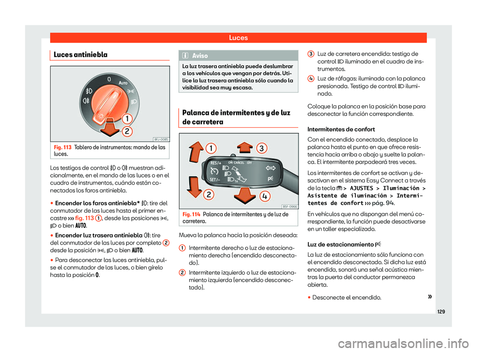 Seat Ateca 2019  Manual de instrucciones (in Spanish) Luces
Luces antiniebla Fig. 113
Tablero de instrumentos: mando de las
luces. Los testigos de control � o �