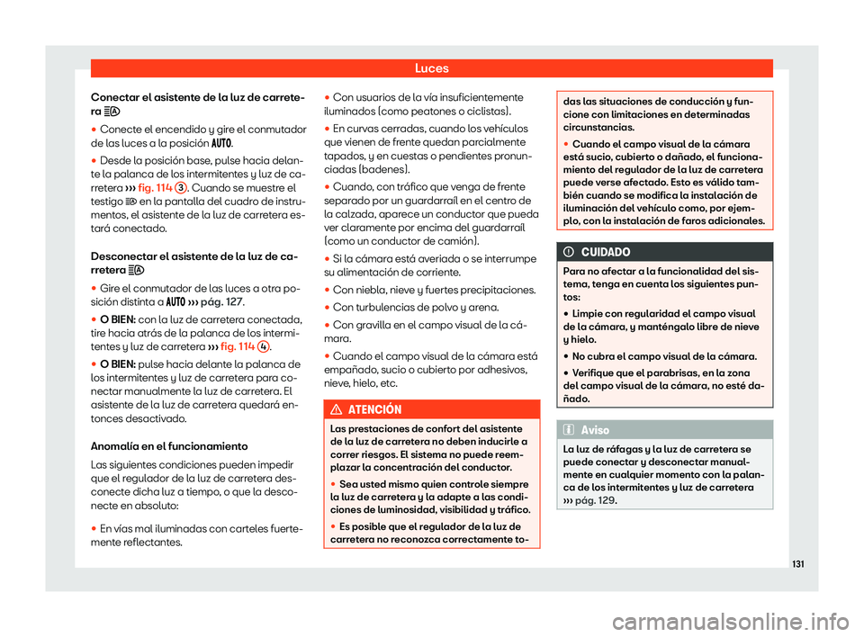 Seat Ateca 2019  Manual de instrucciones (in Spanish) Luces
Conectar el asistente de la luz de carrete-
r a 
�