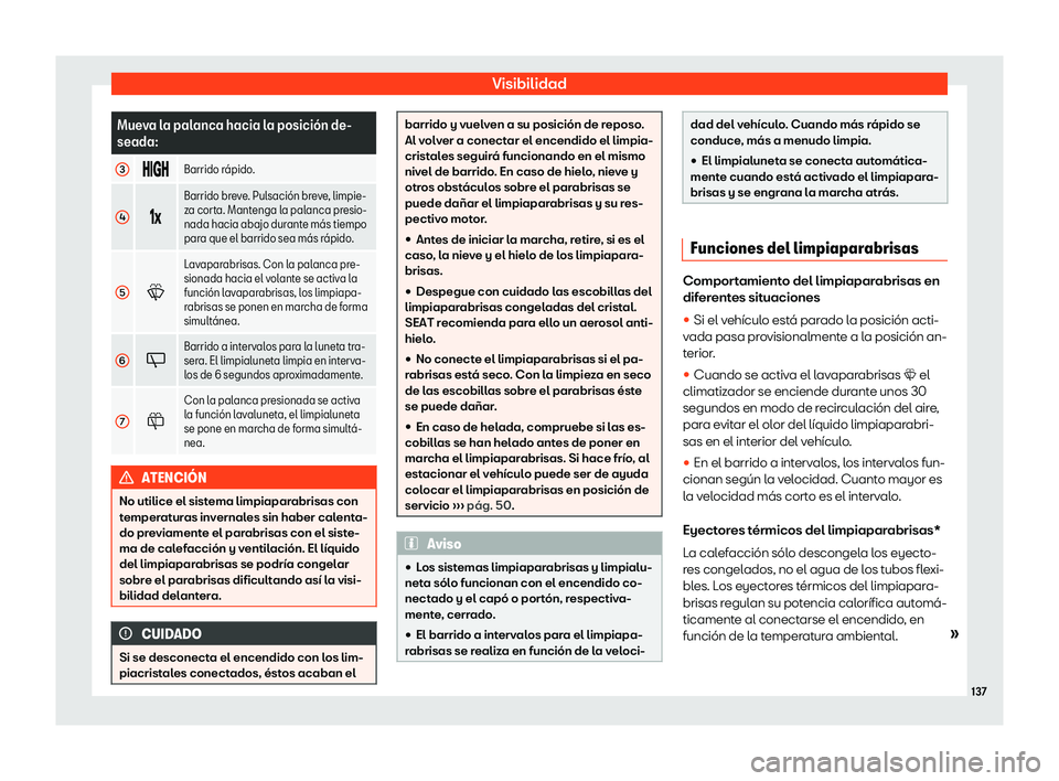 Seat Ateca 2019  Manual de instrucciones (in Spanish) Visibilidad
Mueva la palanca hacia la posici
