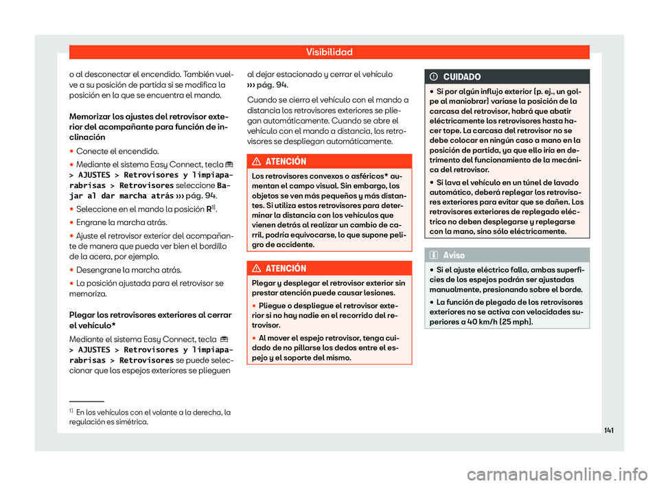Seat Ateca 2019  Manual de instrucciones (in Spanish) Visibilidad
o al desconectar el encendido. Tambi