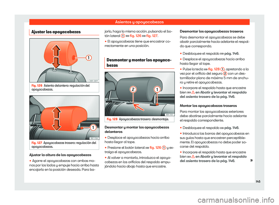 Seat Ateca 2019  Manual de instrucciones (in Spanish) Asientos y apoyacabezas
Ajustar los apoyacabezas Fig. 126
Asiento delantero: regulaci