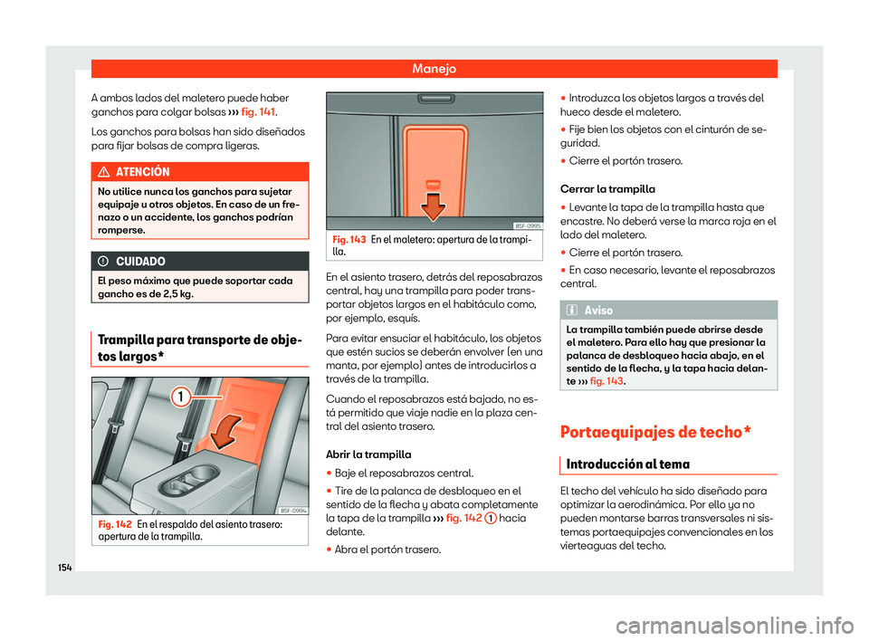 Seat Ateca 2019  Manual de instrucciones (in Spanish) Manejo
A ambos lados del maletero puede haber
ganchos par a col
gar bol sas 
