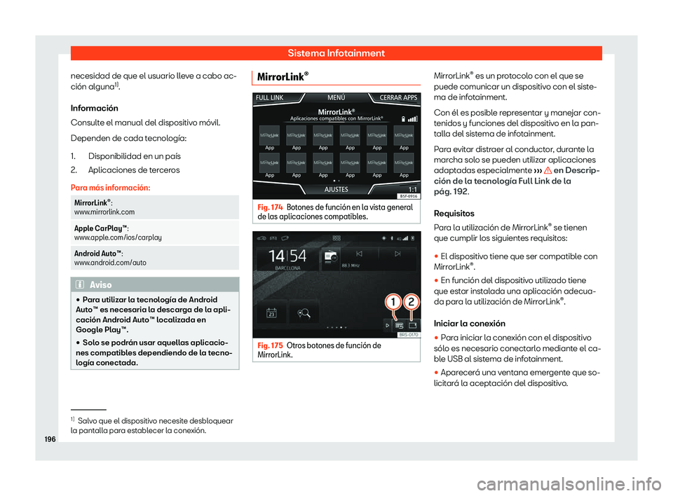 Seat Ateca 2019  Manual de instrucciones (in Spanish) Sistema Infotainment
necesidad de que el usuario lleve a cabo ac-
ci