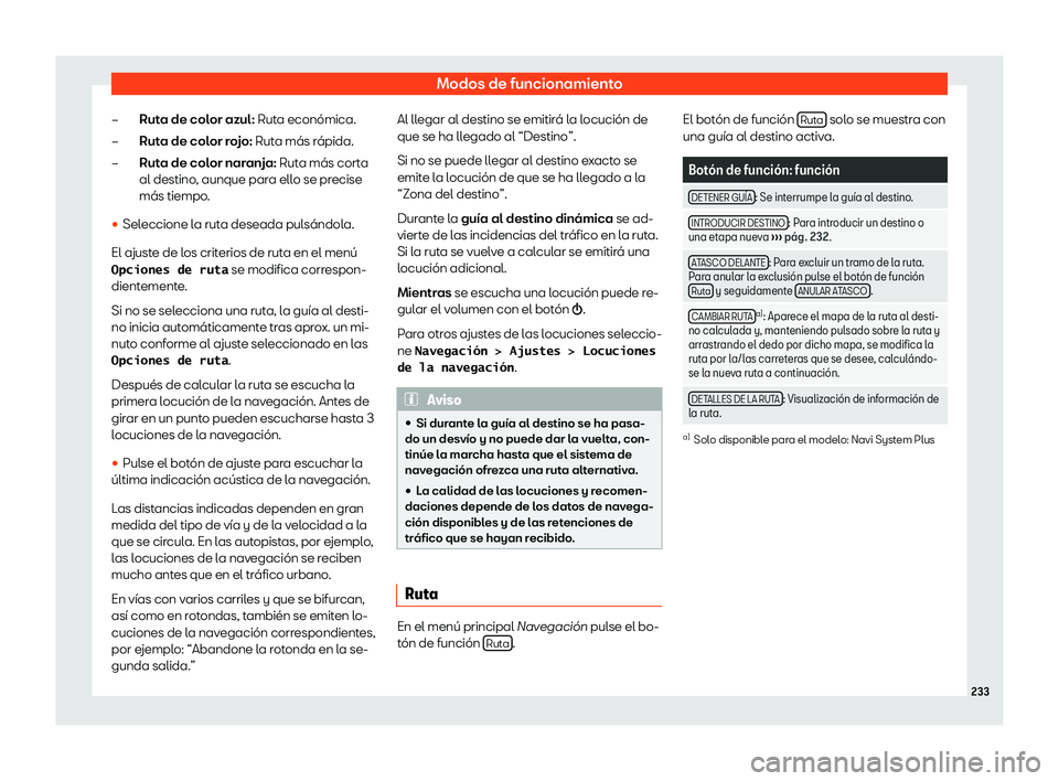Seat Ateca 2019 Manual de instrucciones (in Spanish) Modos de funcionamiento
Ruta de color azul: Rut a econ Seat Ateca 2019 Manual de instrucciones (in Spanish) Modos de funcionamiento
Ruta de color azul: Rut a econ