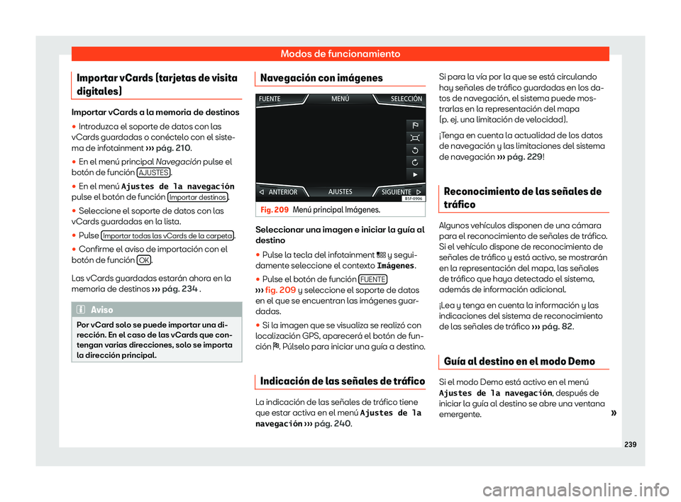 Seat Ateca 2019  Manual de instrucciones (in Spanish) Modos de funcionamiento
Importar vCards (tarjetas de visita
digit al
es) Importar vCards a la memoria de destinos
