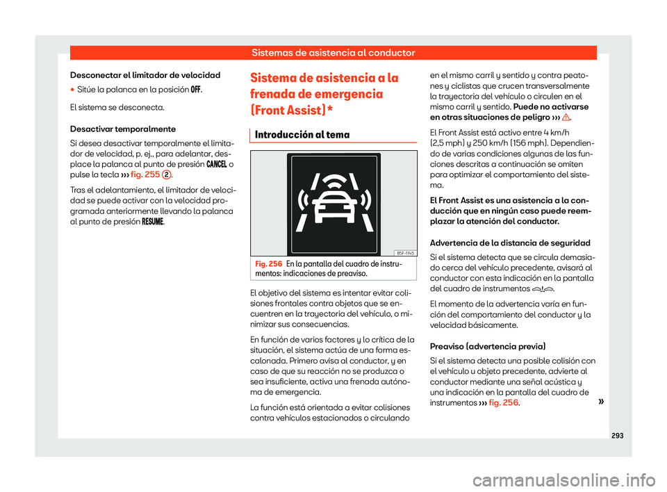 Seat Ateca 2019  Manual de instrucciones (in Spanish) Sistemas de asistencia al conductor
Desconectar el limitador de velocidad
