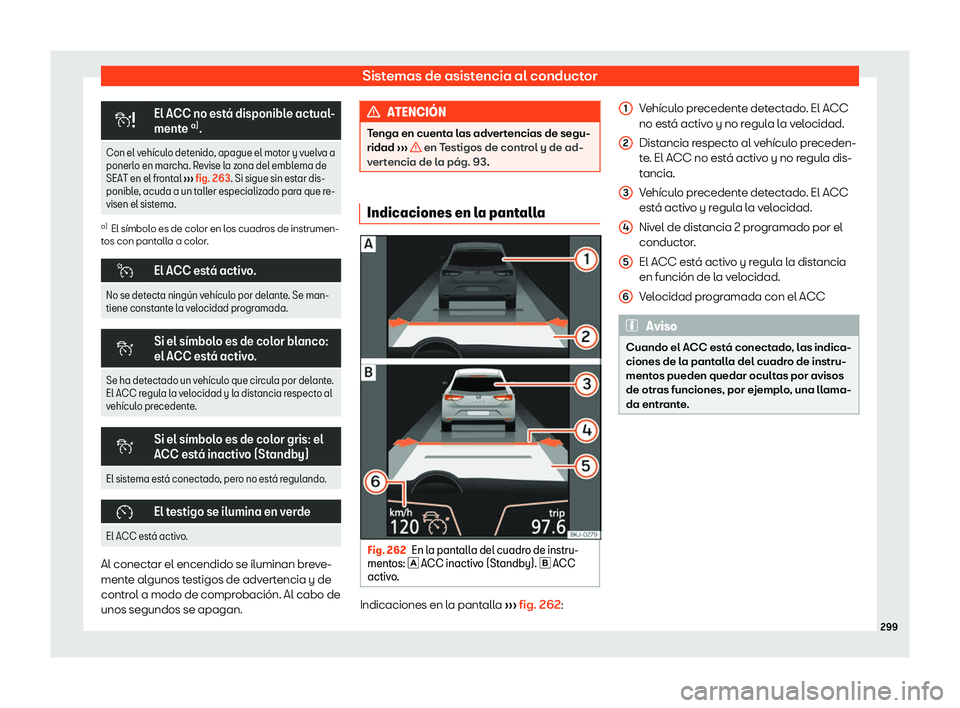Seat Ateca 2019  Manual de instrucciones (in Spanish) Sistemas de asistencia al conductor
�