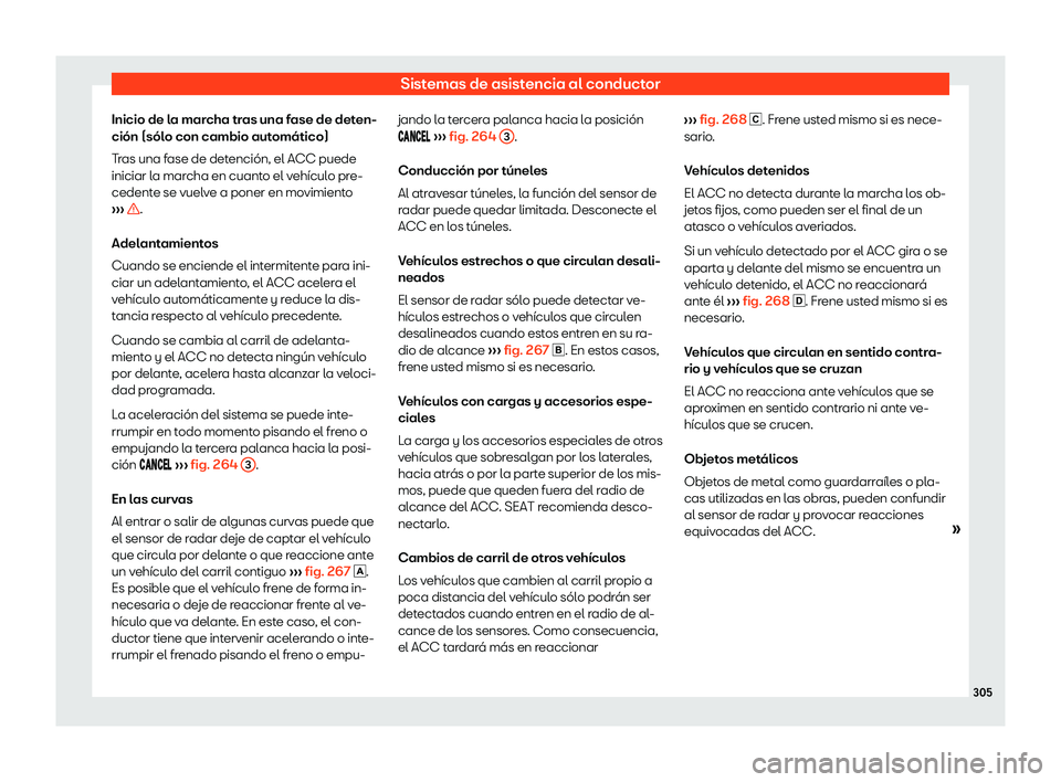 Seat Ateca 2019  Manual de instrucciones (in Spanish) Sistemas de asistencia al conductor
Inicio de la marcha tras una fase de deten-
ci