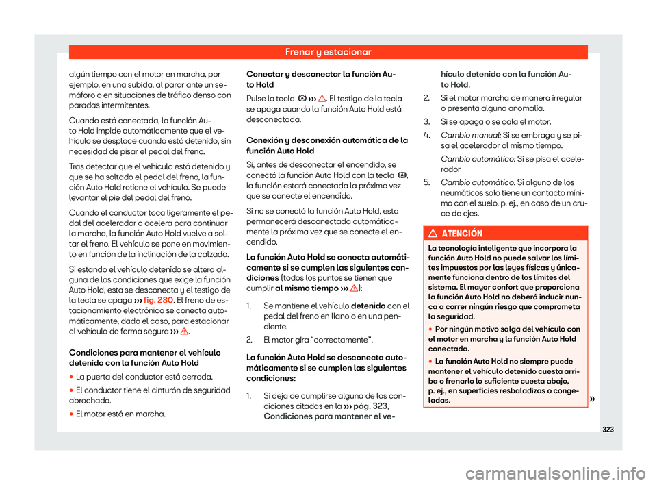 Seat Ateca 2019  Manual de instrucciones (in Spanish) Frenar y estacionar
alg