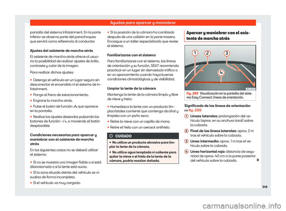 Seat Ateca 2019 Manual de instrucciones (in Spanish) Ayudas para aparcar y maniobrar
pantalla del sistema Infotainment. En la parte
inf erior se observ
a parte del par
achoques
que servir
Seat Ateca 2019 Manual de instrucciones (in Spanish) Ayudas para aparcar y maniobrar
pantalla del sistema Infotainment. En la parte
inf erior se observ
a parte del par
achoques
que servir