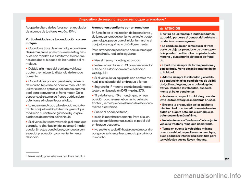 Seat Ateca 2019 Manual de instrucciones (in Spanish) Dispositivo de enganche para remolque y remolque*
Adapte la altura de los faros con el regulador
de al cance de l
os far
os
Seat Ateca 2019 Manual de instrucciones (in Spanish) Dispositivo de enganche para remolque y remolque*
Adapte la altura de los faros con el regulador
de al cance de l
os far
os