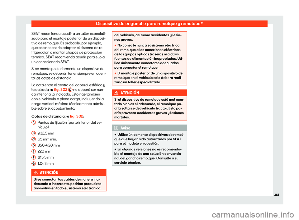 Seat Ateca 2019 Manual de instrucciones (in Spanish) Dispositivo de enganche para remolque y remolque*
SEAT recomienda acudir a un taller especiali-
z ado par
a el mont aje post
erior de un disposi-
tiv
o de remolque. Es probable, por ejemplo,
que sea n Seat Ateca 2019 Manual de instrucciones (in Spanish) Dispositivo de enganche para remolque y remolque*
SEAT recomienda acudir a un taller especiali-
z ado par
a el mont aje post
erior de un disposi-
tiv
o de remolque. Es probable, por ejemplo,
que sea n
