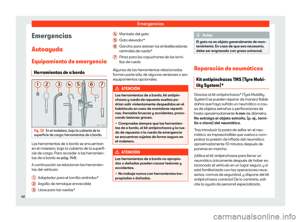Seat Ateca 2019  Manual de instrucciones (in Spanish) Emergencias
Emergencias
Aut oayuda
Equipamient o de emergencia
Herr amient
as de a bordoFig. 32
En el maletero, bajo la cubierta de la
superficie de car ga: herr
amientas de a bor
do

.Las herramienta