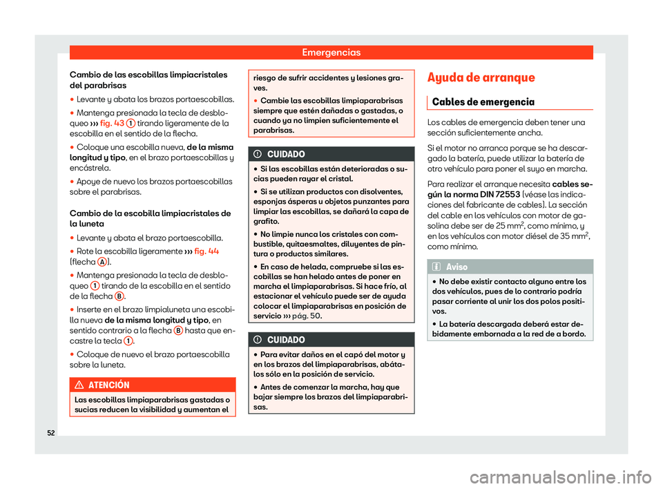 Seat Ateca 2019  Manual de instrucciones (in Spanish) Emergencias
Cambio de las escobillas limpiacristales
del par abrisas
