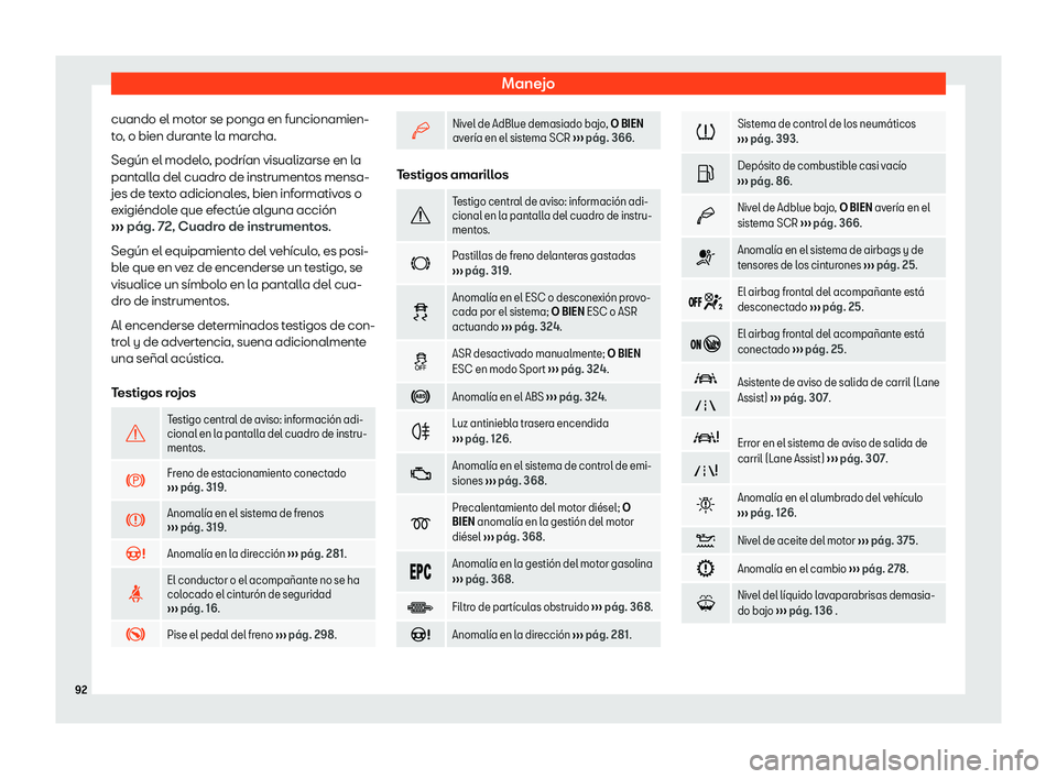 Seat Ateca 2019  Manual de instrucciones (in Spanish) Manejo
cuando el motor se ponga en funcionamien-
t o
, o bien dur ant
e l
a marcha.
Seg