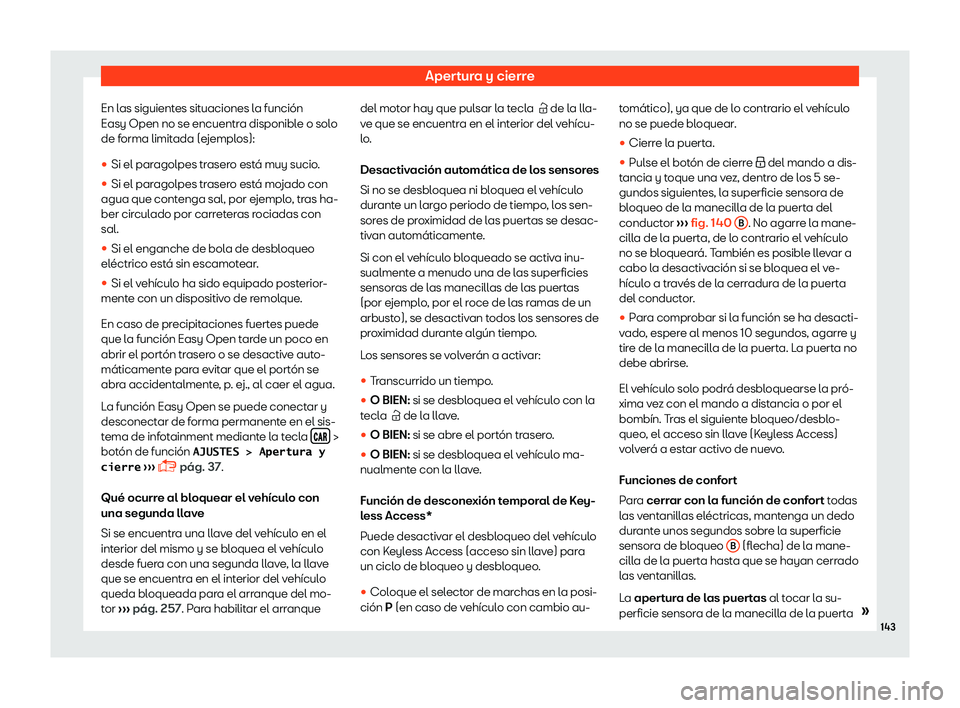 Seat Ateca 2018  Manual de instrucciones (in Spanish) Apertura y cierre
En las siguientes situaciones la funci