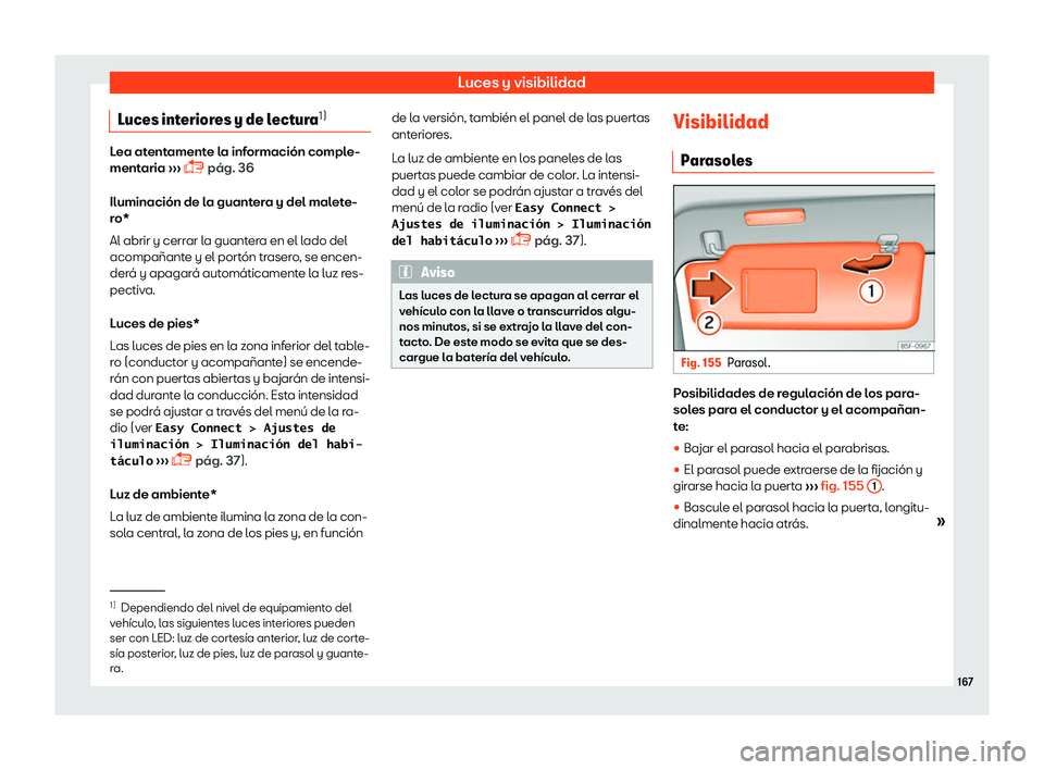 Seat Ateca 2018  Manual de instrucciones (in Spanish) Luces y visibilidad
Luces interiores y de lectura 1)Lea atentamente la informaci