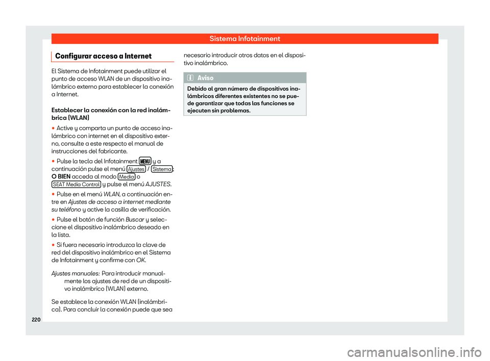 Seat Ateca 2018  Manual de instrucciones (in Spanish) Sistema Infotainment
Configurar acceso a Internet El Sistema de Infotainment puede utilizar el
punto de acceso WLAN de un dispositiv
o ina-
l
