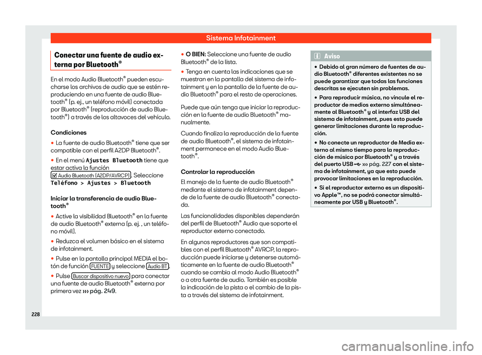 Seat Ateca 2018  Manual de instrucciones (in Spanish) Sistema Infotainment
Conectar una fuente de audio ex-
t erna por Bluet
ooth