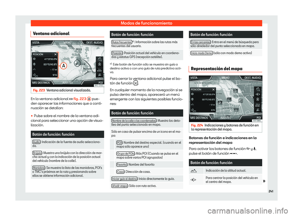 Seat Ateca 2018  Manual de instrucciones (in Spanish) Modos de funcionamiento
Ventana adicional Fig. 223
Ventana adicional visualizada. En la ventana adicional 

