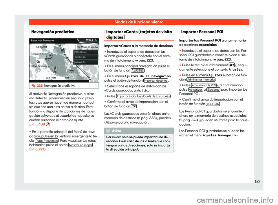 Seat Ateca 2018  Manual de instrucciones (in Spanish) Modos de funcionamiento
Navegaci