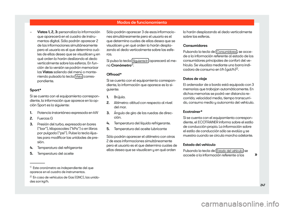 Seat Ateca 2018  Manual de instrucciones (in Spanish) Modos de funcionamiento
Vistas 1, 2, 3: personaliz a l
a inf ormaci