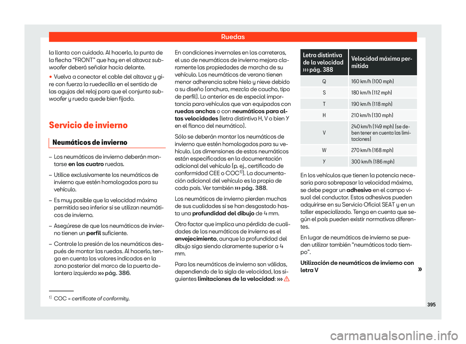 Seat Ateca 2018  Manual de instrucciones (in Spanish) Ruedas
la llanta con cuidado. Al hacerlo, la punta de
l a fl
echa “FRONT” que hay en el alt
avoz sub-
woofer deber