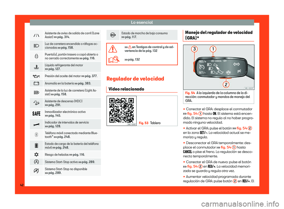 Seat Ateca 2018  Manual de instrucciones (in Spanish) Lo esencial
�"
Asistente de aviso de salida de carril (Lane
Assist) 

