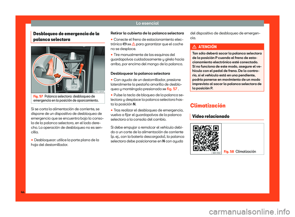 Seat Ateca 2018  Manual de instrucciones (in Spanish) Lo esencial
Desbloqueo de emergencia de la
pal anca sel
ect
oraFig. 57
Palanca selectora: desbloqueo de
emer gencia en l a posici