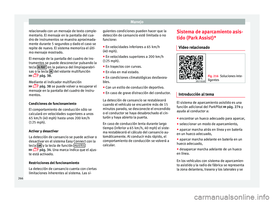 Seat Ateca 2017 Manual de instrucciones (in Spanish) Manejo
relacionado con un mensaje de texto comple-
ment ario
. El
mensaje en la pantalla del cua-
dro de instrumentos se muestra aproximada-
mente durante 5 segundos y dado el caso se
repite de nuevo Seat Ateca 2017 Manual de instrucciones (in Spanish) Manejo
relacionado con un mensaje de texto comple-
ment ario
. El
mensaje en la pantalla del cua-
dro de instrumentos se muestra aproximada-
mente durante 5 segundos y dado el caso se
repite de nuevo