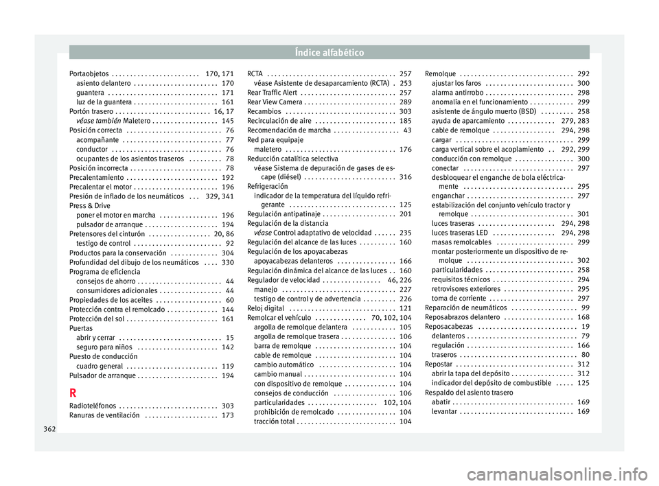 Seat Ateca 2017 Manual de instrucciones (in Spanish) Índice alfabético
Portaobjetos . . . . . . . . . . . . . . . . . . . . . . . . 170, 171 as
ient
o delantero . . . . . . . . . . . . . . . . . . . . . . . 170
guantera . . . . . . . . . . . . . . Seat Ateca 2017 Manual de instrucciones (in Spanish) Índice alfabético
Portaobjetos . . . . . . . . . . . . . . . . . . . . . . . . 170, 171 as
ient
o delantero . . . . . . . . . . . . . . . . . . . . . . . 170
guantera . . . . . . . . . . . . . .