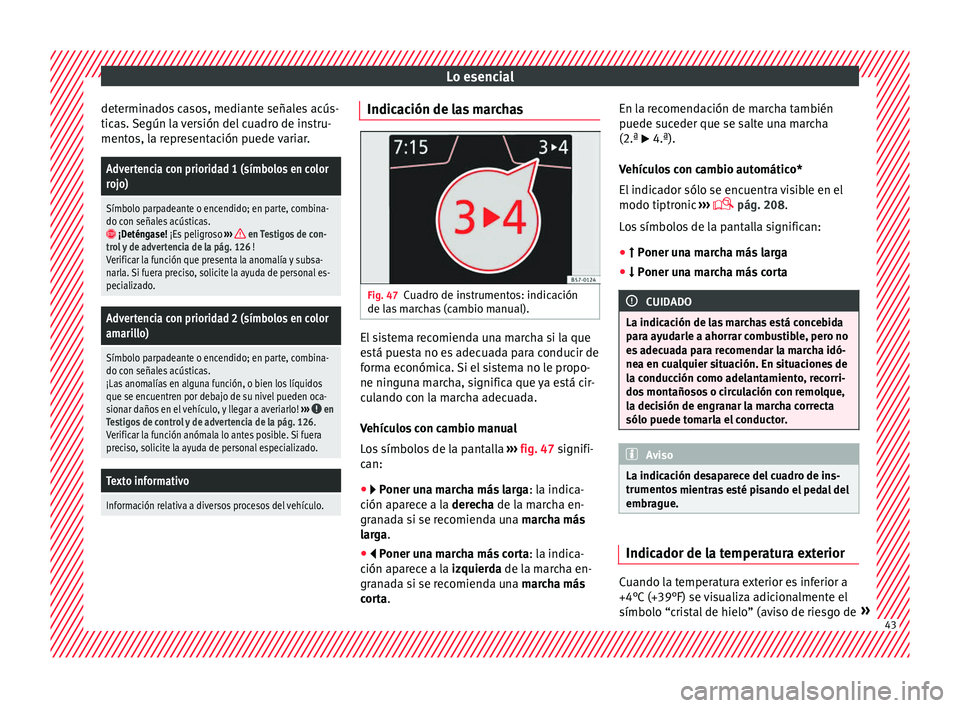 Seat Ateca 2017 Manual de instrucciones (in Spanish) Lo esencial
determinados casos, mediante señales acús-
tic a
s.
Según la versión del cuadro de instru-
mentos, la representación puede variar.
Advertencia con prioridad 1 (símbolos en color
roj Seat Ateca 2017 Manual de instrucciones (in Spanish) Lo esencial
determinados casos, mediante señales acús-
tic a
s.
Según la versión del cuadro de instru-
mentos, la representación puede variar.
Advertencia con prioridad 1 (símbolos en color
roj